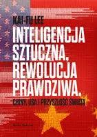 Okładka: Inteligencja sztuczna, rewolucja prawdziwa. Chiny, USA i przyszłość świata