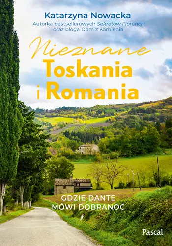 Okładka: Nieznane Toskania i Romania. Gdzie Dante mówi dobranoc