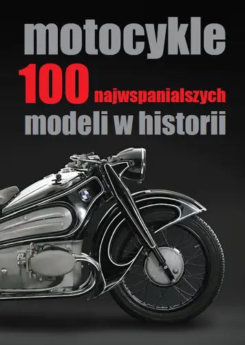 Okładka: Motocykle. 100 najwspanialszych modeli w historii