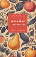 Okładka: Wszystko darowane. Myśli na każdy dzień wydanie II