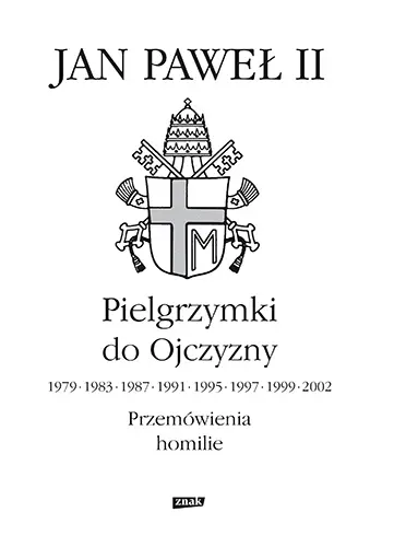 Okładka: Pielgrzymki do Ojczyzny 1979, 1983, 1987, 1991, 1995, 1997, 1999, 2002. Przemówienia, homilie