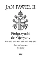 Okładka: Pielgrzymki do Ojczyzny 1979, 1983, 1987, 1991, 1995, 1997, 1999, 2002. Przemówienia, homilie