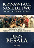 Okładka: Krwawiące sąsiedztwo. Polacy, Moskale i Kozacy