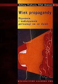 Okładka: Wiek propagandy Używanie i nadużywanie perswazji na co dzień