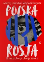 Okładka: Polska-Rosja. Historia obsesji, obsesja historii