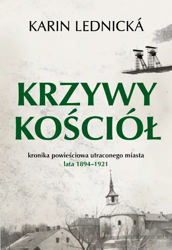 Okładka: Krzywy kościół. Kronika powieściowa utraconego miasta: lata 1894–1921