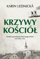 Okładka: Krzywy kościół. Kronika powieściowa utraconego miasta: lata 1894–1921