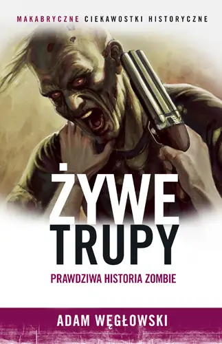 Okładka: Żywe trupy. Prawdziwa historia zombie