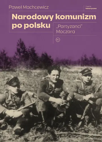 Okładka: Narodowy komunizm po polsku. "Partyzanci" Moczara