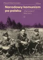 Okładka: Narodowy komunizm po polsku. "Partyzanci" Moczara