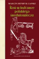 Okładka: Koń w kulturze polskiego średniowiecza. Wierzchowce na ścieżkach wyobraźni.