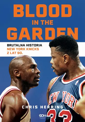 Okładka: Blood in the Garden. Brutalna historia New York Knicks z lat 90.