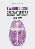 Okładka: Ewangelickie Duszpasterstwo Wojskowe II Rzeczypospolitej 1919-1939