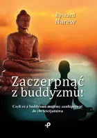 Okładka: Zaczerpnąć z buddyzmu! Czyli co z buddyzmu możemy zaadaptować do chrześcijaństwa