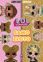 Okładka: L.O.L. Surprise! Do Wyboru, Do Koloru!. Samo złoto.