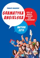 Okładka: Gramatyka angielska, czyli co musisz wiedzieć, żeby ją zrozumieć. Matura 2015