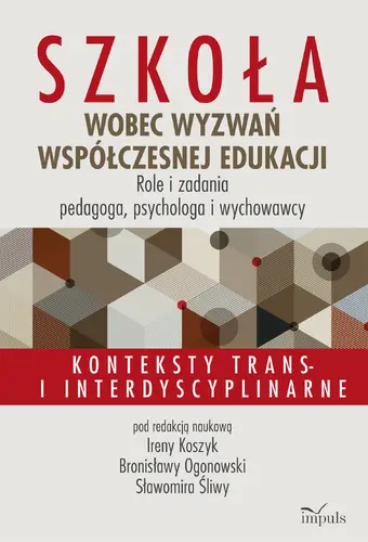 Okładka: Szkoła wobec wyzwań współczesnej edukacji. Role i zadania pedagoga, psychologa i wychowawcy