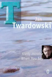 Okładka: Kiedy mówisz. When You Say.