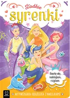 Okładka: Słodkie syrenki. Aktywizująca książeczka z naklejkami. Bawię się, naklejam, czytam