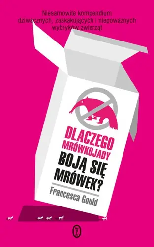 Okładka: Dlaczego mrówkojady boją się mrówek?