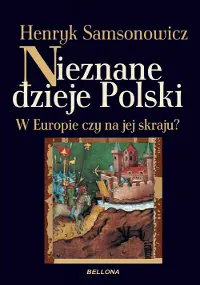 Okładka: Nieznane dzieje Polski. W Europie czy na jej skraju