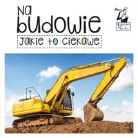 Okładka: Kapitan Nauka. Jakie to ciekawe - Na budowie