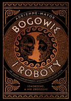 Okładka: Bogowie i roboty. Jak ludzie starożytności wymyślili sztuczne życie