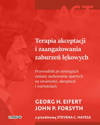 Okładka: ACT Terapia akceptacji i zaangażowania zaburzeń lękowych