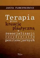 Okładka: Terapia przez kreację plastyczną w resocjalizacji recydywistów penitencjarnych