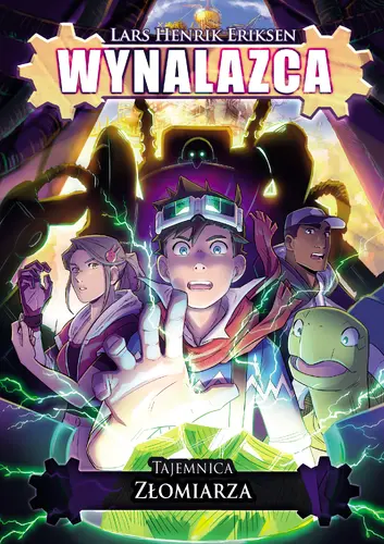 Okładka: Wynalazca. Tajemnica Złomiarza. Tom 2