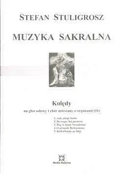 Okładka: Muzyka sakralna (16) Kolędy na głos solowy i chór mieszany z organamiStefan Stuligrosz