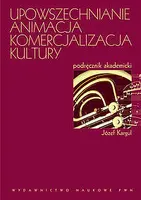 Okładka: Upowszechnianie - animacja - komercjalizacja kultury. Podręcznik akademicki.