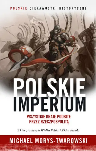 Okładka: Polskie imperium. Wszystkie kraje podbite przez Rzeczpospolitą