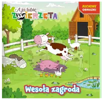 Okładka: A ja lubię zwierzęta. Ruchome obrazki. Wesoła zagroda