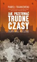 Okładka: Jak przetrwać trudne czasy. Survival miejski