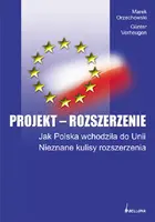 Okładka: Projekt rozszerzenie. Jak Polska wchodziła do Unii. Nieznane kulisy rozszerzenia