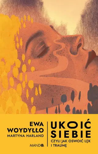 Okładka: Ukoić siebie Czyli jak oswoić lęk i traumę