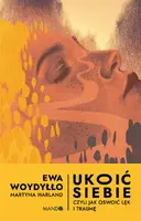 Okładka: Ukoić siebie Czyli jak oswoić lęk i traumę