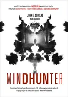 Okładka: Mindhunter. Tajemnice elitarnej jednostki FBI zajmującej się ściganiem seyjnych przestępców