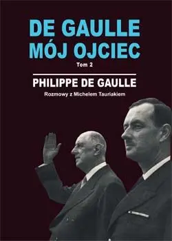 Okładka: De Gaulle mój ojciec. Tom 2. Rozmowy z Michelem Tauriakiem