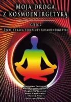 Okładka: Moja droga z kosmoenergetyką. Część 2. Życie i praca terapeuty kosmoenergetyki