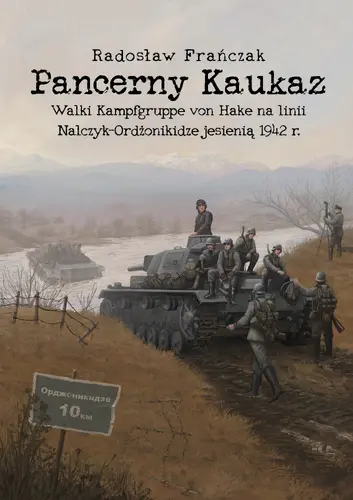 Okładka: Pancerny Kaukaz. Walki Kampfgruppe von Hake na linii Nalczyk–Ordżonikidze jesienią 1942 r.