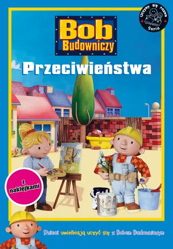 Okładka: Bob Budowniczy. Przeciwieństwa.
