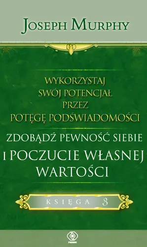 Okładka: Wykorzystaj swój potencjał przez potęgę podświadomości. Zdobądź pewność siebie i poczucie własnej wartości