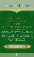 Okładka: Wykorzystaj swój potencjał przez potęgę podświadomości. Zdobądź pewność siebie i poczucie własnej wartości