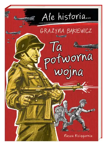 Okładka: Ale historia… Ta potworna wojna