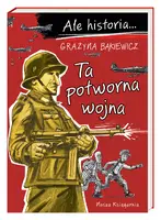 Okładka: Ale historia… Ta potworna wojna