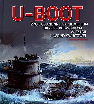 Okładka: U-Boot. Życie codzienne na niemieckim okręcie podwodnym w czasie II wojny światowej