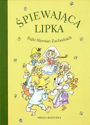 Okładka: Śpiewająca lipka. Bajki Słowian Zachodnich