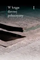 Okładka: W kręgu dawnej polszczyzny Tom I